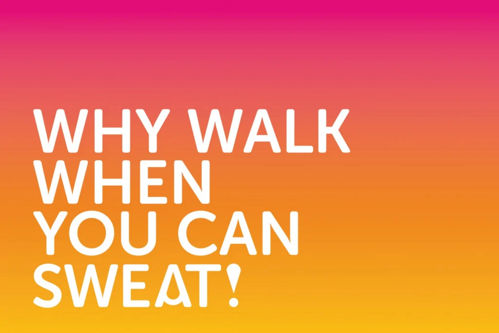 Sweat! Gym slogan Why walk when you can Sweat! in white capitals on a pink, orange and yellow gradient